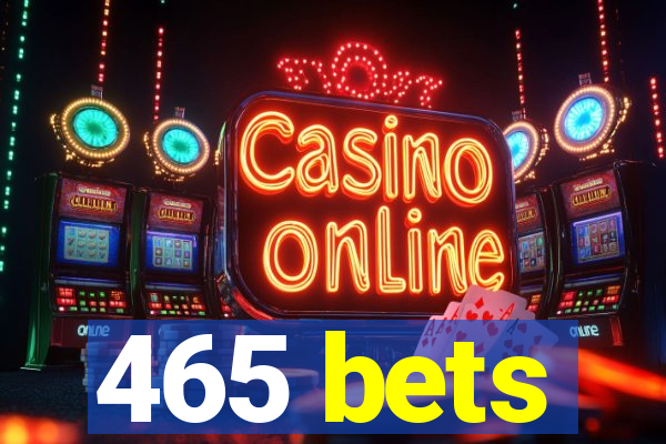 465 bets